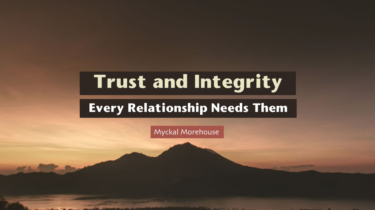 Trust and Integrity: Every Relationship Needs Them