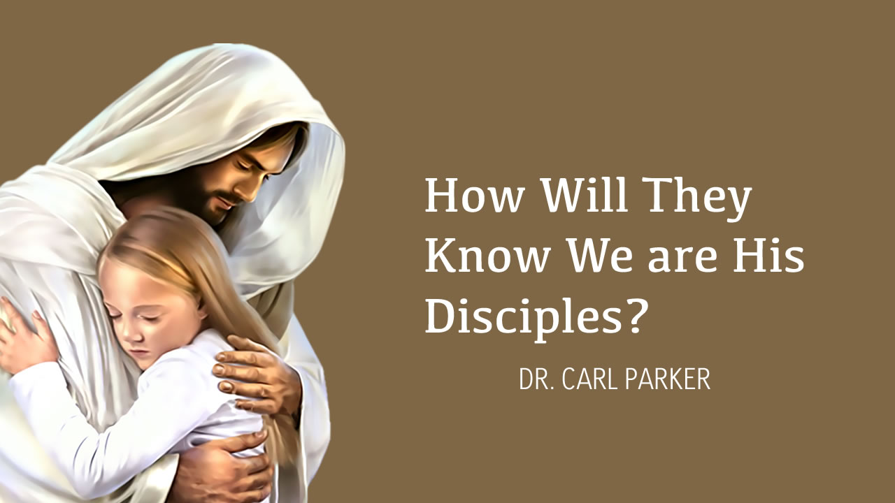 How Will They Know We are His Disciples?