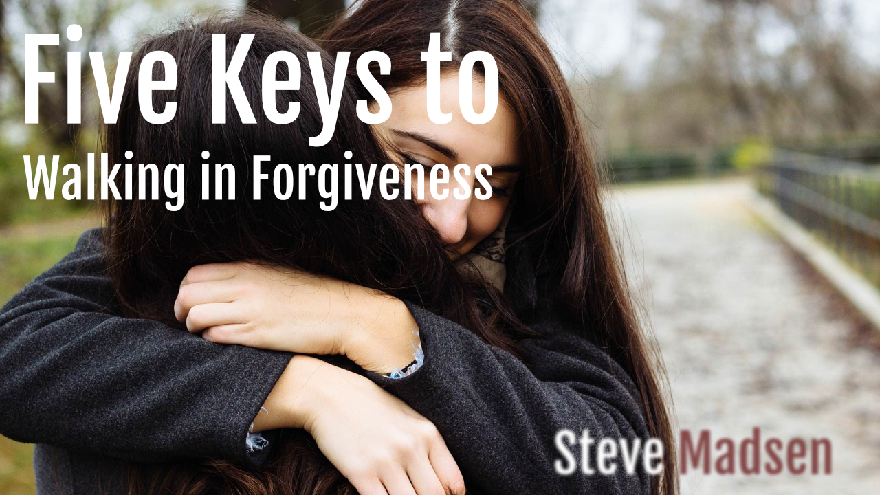 Five Keys to Walking in Forgiveness