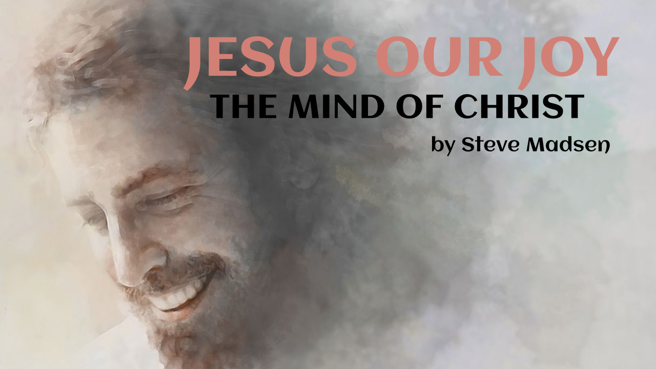 Jesus Our Joy The Mind Of Christ