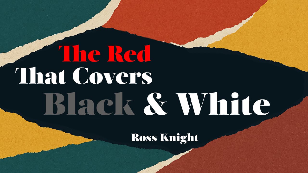 The Red That Covers Black And White